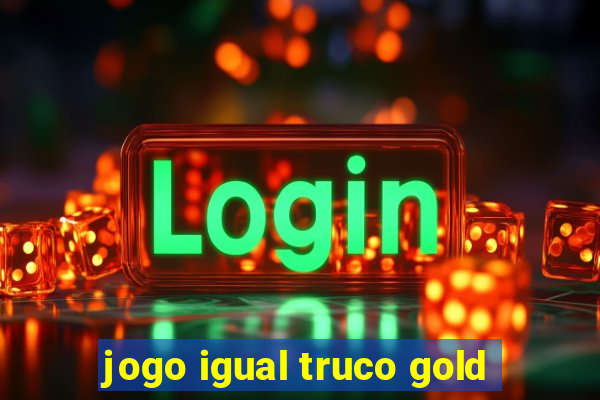 jogo igual truco gold